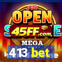 413 bet